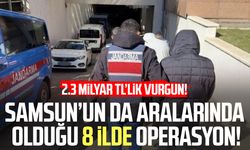 Samsun’un da aralarında olduğu 8 ilde operasyon!