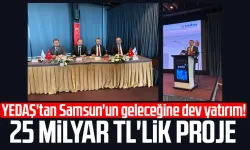 YEDAŞ'tan Samsun'a 25 milyar TL'lik yatırım!