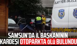 YRP Samsun İl Başkanı'nın kardeşi otoparkta araç içinde ölü bulundu