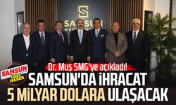 Dr. Mehmet Muş SMG'ye açıkladı! Samsun'da ihracat 5 milyar dolara ulaşacak