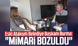 Eski Atakum Belediye Başkanı Metin Burma: "Mimari bozuldu"