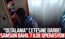 "Oltalama" çetesine darbe! Samsun dahil 7 ilde operasyon