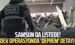Samsun da listede! Dev operasyonda 'deprem' detayı