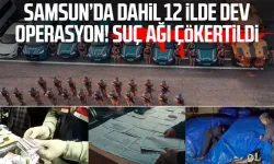 Samsun’da dahil 12 ilde dev operasyon! Suç ağı çökertildi