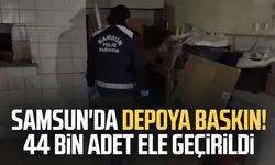 Samsun'da depoya baskın! 44 bin adet ele geçirildi