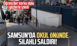 Samsun'da okul önünde silahlı saldırı!