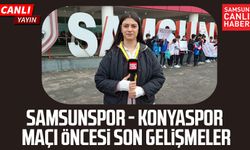 Samsunspor - Konyaspor maçı öncesi son gelişmeler