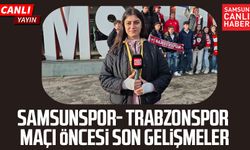Samsunspor - Trabzonspor maçının öncesinde son gelişmeler