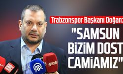 Trabzonspor Başkanı Ertuğrul Doğan: "Samsun bizim dost camiamız"