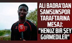 Ali Badra’dan Samsunspor taraftarına mesaj: "Henüz bir şey görmediler"