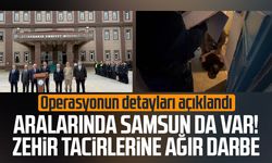 Aralarında Samsun da var! Zehir tacirlerine ağır darbe