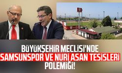 Samsun Büyükşehir Meclisi'nde Samsunspor ve Nuri Asan Tesisleri polemiği!