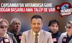 Çarşamba'da vatandaşa göre Halit Doğan başarılı ama talep de var