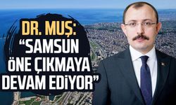Dr. Mehmet Muş: “Samsun öne çıkmaya devam ediyor”