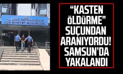 “Kasten öldürme” suçundan aranıyordu! Samsun Alaçam'da yakalandı