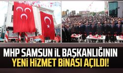 MHP Samsun İl Başkanlığının yeni hizmet binası açıldı!