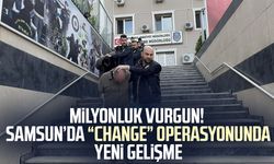Milyonluk vurgun! Samsun’da “change” operasyonunda yeni gelişme