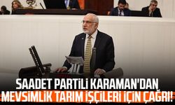 Saadet Partili Mehmet Karaman'dan mevsimlik tarım işçileri için çağrı!