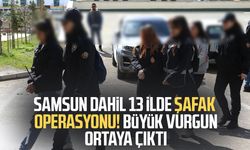 Samsun dahil 13 ilde şafak operasyonu! Büyük vurgun ortaya çıktı