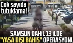 Samsun dahil 13 ilde "yasa dışı bahis" operasyonu: 31 kişi tutuklandı!