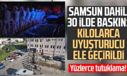 Samsun’un da aralarında olduğu 30 ilde dev narkotik operasyonu!