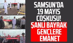 Samsun’da 19 Mayıs coşkusu! Şanlı bayrak gençlere emanet