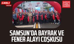 Samsun’da Bayrak ve Fener Alayı coşkusu