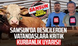 Samsun'da besicilerden vatandaşlara kritik kurbanlık uyarısı!