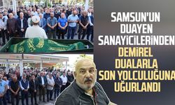 Samsun'un duayen sanayicilerinden Ercan Demirel dualarla son yolculuğuna uğurlandı