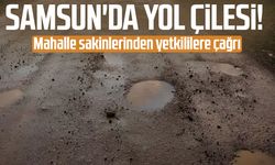 Samsun'da yol çilesi! Mahalle sakinlerinden yetkililere çağrı