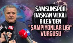 Samsunspor Başkan Vekili Veysel Bilen'den "Şampiyonlar Ligi" vurgusu