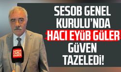 SESOB Başkanı Hacı Eyüp Güler güven tazeledi!