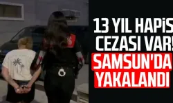 13 yıl hapis cezası var! Firari Samsun'da yakalandı