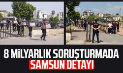 8 milyarlık soruşturmada Samsun detayı