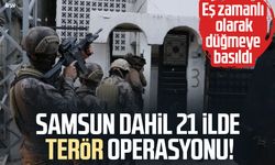 Samsun dahil 21 ilde terör operasyonu!