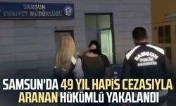 Samsun'da 49 yıl hapis cezasıyla aranan hükümlü yakalandı