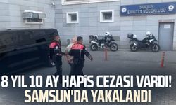 Samsun'da 8 yıl 10 ay hapis cezası bulunan hükümlü yakalandı!
