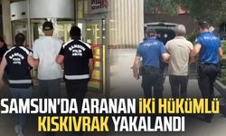 Samsun'da aranan iki hükümlü kıskıvrak yakalandı