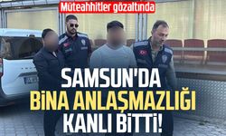 Samsun'da kanlı bina kavgası! Müteahhitler gözaltında