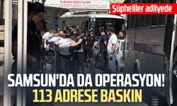 Samsun'da da operasyon! 113 adrese baskın