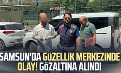 Samsun'da güzellik merkezinde darp