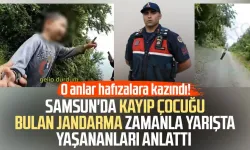 Samsun'da kayıp çocuğu bulan jandarma yaşananları anlattı