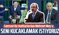 Samsun'da muhtarlardan Mehmet Muş'a: Seni kucaklamak istiyoruz