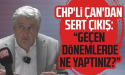 CHP'li Murat Çan'dan sert çıkış: "Geçen dönemlerde ne yaptınız?"