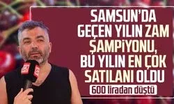Samsun'da geçen yılın zam şampiyonu, bu yılın en çok satanı oldu