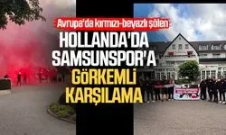 Hollanda'da Samsunspor'a görkemli karşılama
