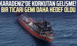 Karadeniz'de korkutan gelişme! Bir ticari gemi daha hedef oldu