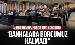 Samsun Büyükşehir Belediyesi'nden borç açıklaması!