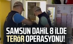 Samsun dahil 8 ilde terör operasyonu!