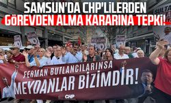 Samsun'da CHP'lilerden görevden alma kararına tepki!